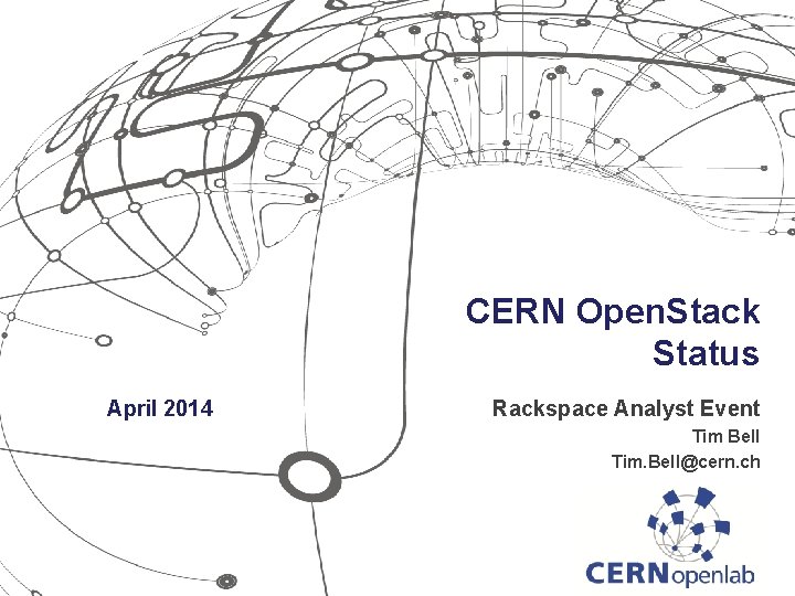 CERN Open. Stack Status April 2014 Rackspace Analyst Event Tim Bell Tim. Bell@cern. ch
