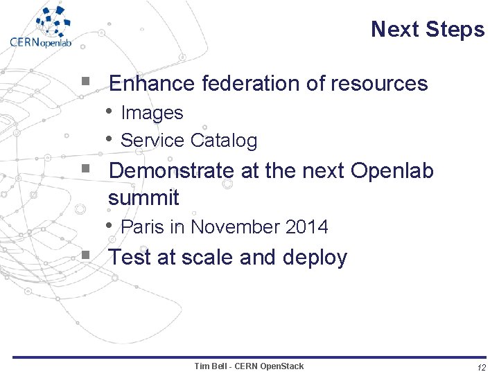 Next Steps § Enhance federation of resources • Images • Service Catalog § Demonstrate