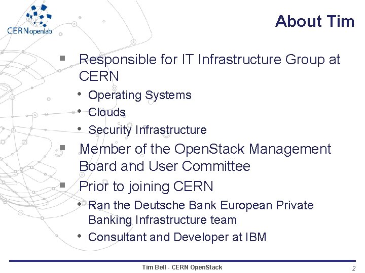 About Tim § Responsible for IT Infrastructure Group at § § CERN • Operating
