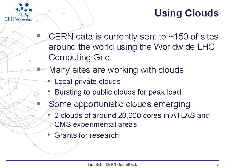 Using Clouds § CERN data is currently sent to ~150 of sites § §