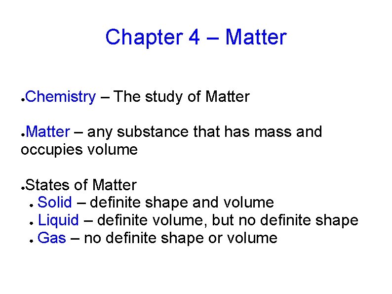 Chapter 4 – Matter ● Chemistry – The study of Matter – any substance