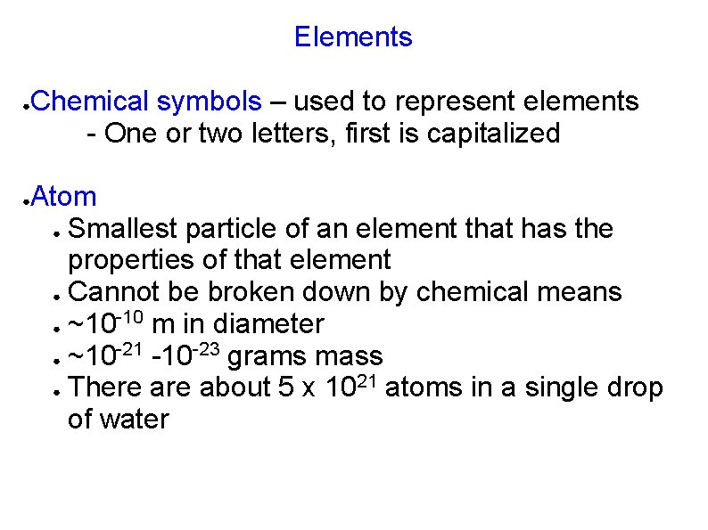Elements ● ● Chemical symbols – used to represent elements - One or two