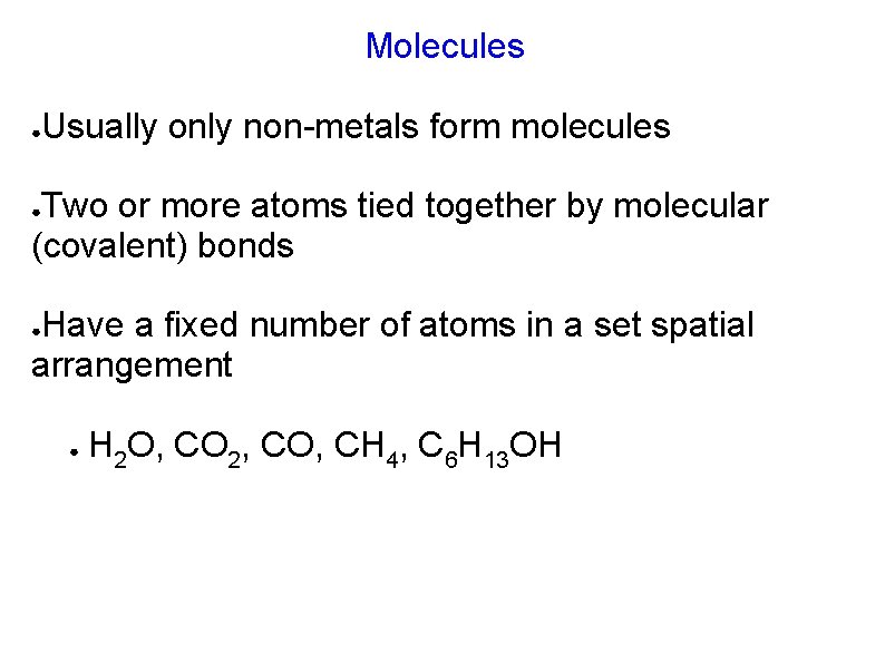 Molecules ● Usually only non-metals form molecules Two or more atoms tied together by