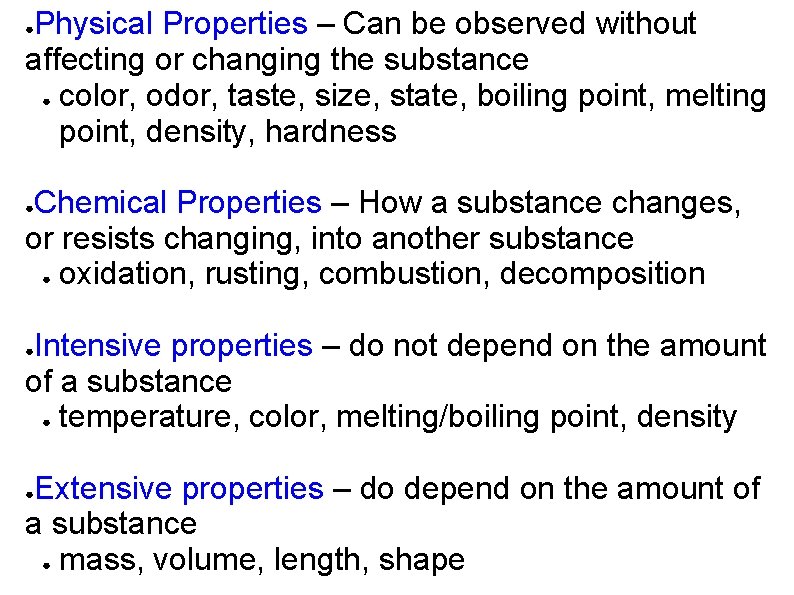 Physical Properties – Can be observed without affecting or changing the substance ● color,