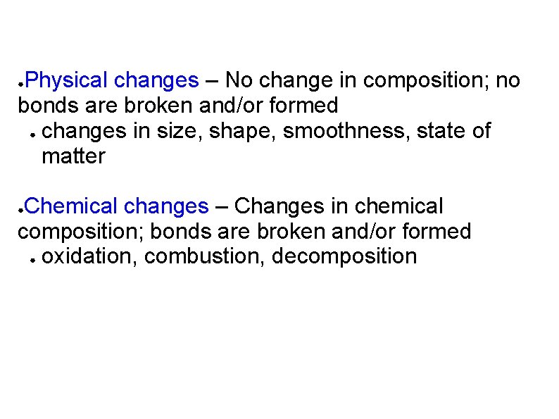 Physical changes – No change in composition; no bonds are broken and/or formed ●