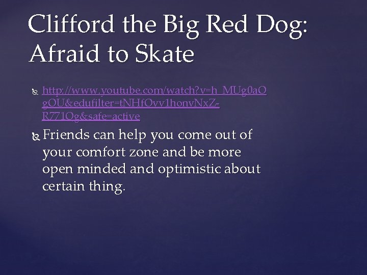 Clifford the Big Red Dog: Afraid to Skate http: //www. youtube. com/watch? v=h_MUg 0