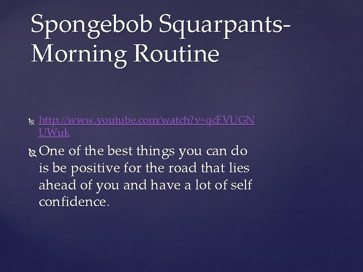 Spongebob Squarpants. Morning Routine http: //www. youtube. com/watch? v=qc. FVUGN UWuk One of the