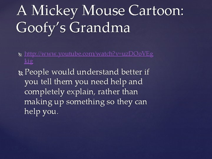A Mickey Mouse Cartoon: Goofy’s Grandma http: //www. youtube. com/watch? v=uz. DOo. VEg kig