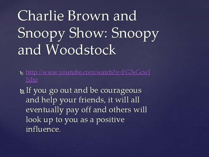 Charlie Brown and Snoopy Show: Snoopy and Woodstock http: //www. youtube. com/watch? v=FG 3