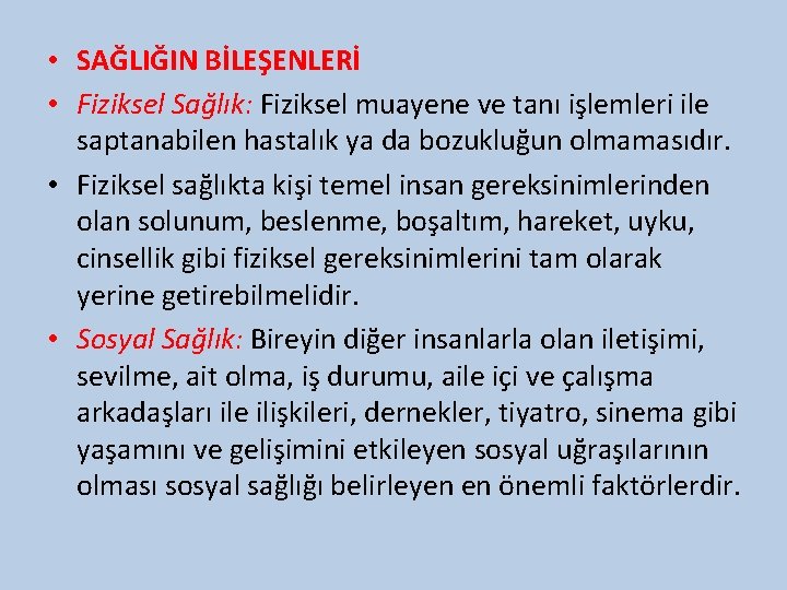  • SAĞLIĞIN BİLEŞENLERİ • Fiziksel Sağlık: Fiziksel muayene ve tanı işlemleri ile saptanabilen