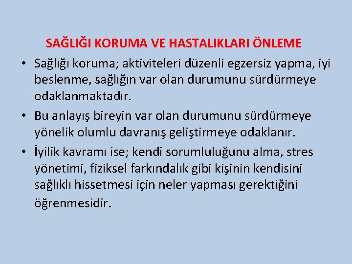 SAĞLIĞI KORUMA VE HASTALIKLARI ÖNLEME • Sağlığı koruma; aktiviteleri düzenli egzersiz yapma, iyi beslenme,