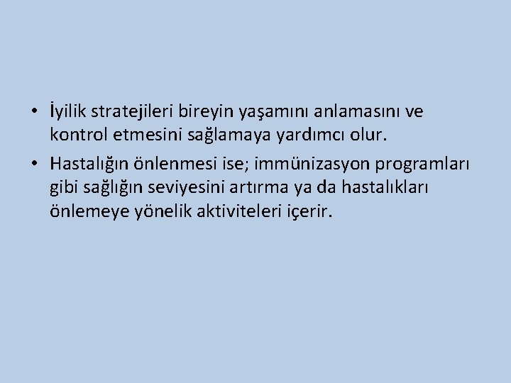  • İyilik stratejileri bireyin yaşamını anlamasını ve kontrol etmesini sağlamaya yardımcı olur. •