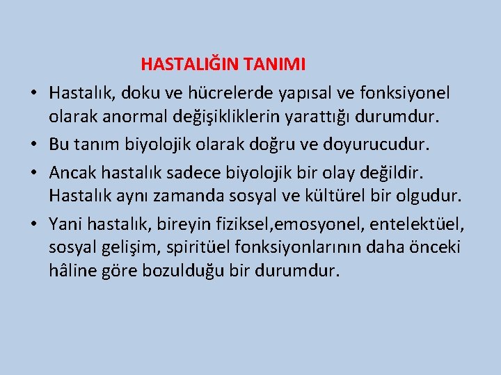  • • HASTALIĞIN TANIMI Hastalık, doku ve hücrelerde yapısal ve fonksiyonel olarak anormal