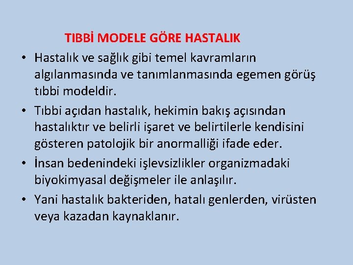  • • TIBBİ MODELE GÖRE HASTALIK Hastalık ve sağlık gibi temel kavramların algılanmasında