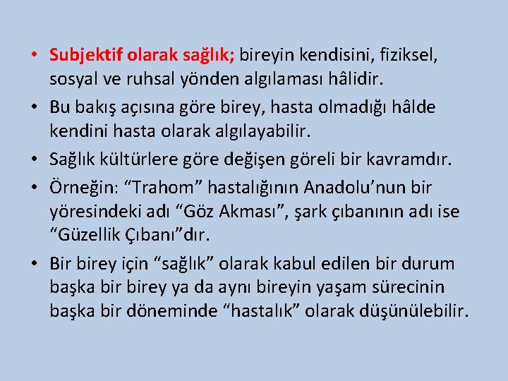  • Subjektif olarak sağlık; bireyin kendisini, fiziksel, sosyal ve ruhsal yönden algılaması hâlidir.