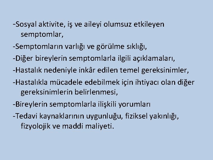 -Sosyal aktivite, iş ve aileyi olumsuz etkileyen semptomlar, -Semptomların varlığı ve görülme sıklığı, -Diğer