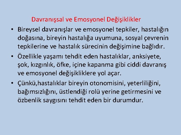 Davranışsal ve Emosyonel Değişiklikler • Bireysel davranışlar ve emosyonel tepkiler, hastalığın doğasına, bireyin hastalığa