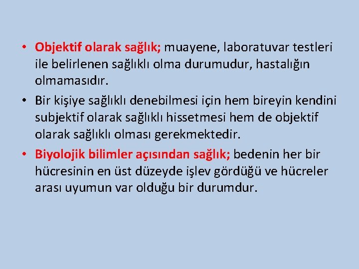  • Objektif olarak sağlık; muayene, laboratuvar testleri ile belirlenen sağlıklı olma durumudur, hastalığın