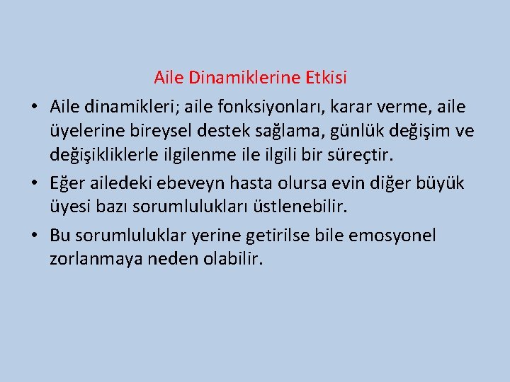 Aile Dinamiklerine Etkisi • Aile dinamikleri; aile fonksiyonları, karar verme, aile üyelerine bireysel destek