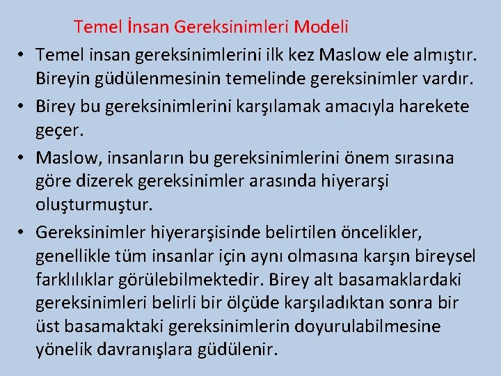  • • Temel İnsan Gereksinimleri Modeli Temel insan gereksinimlerini ilk kez Maslow ele