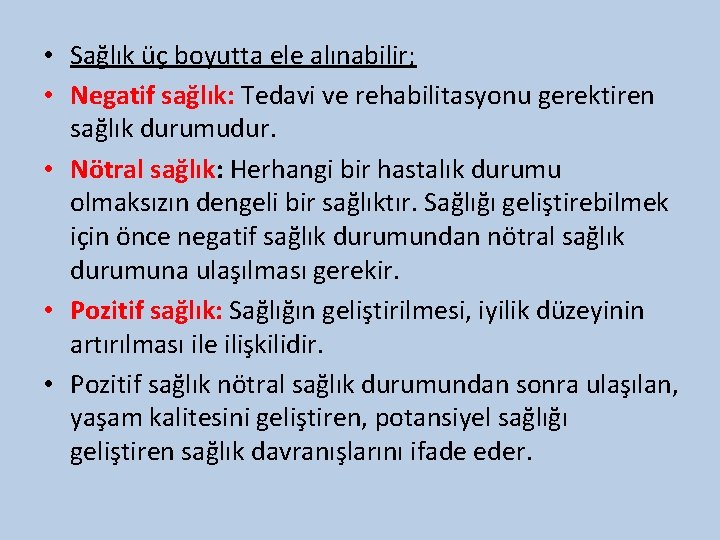  • Sağlık üç boyutta ele alınabilir; • Negatif sağlık: Tedavi ve rehabilitasyonu gerektiren