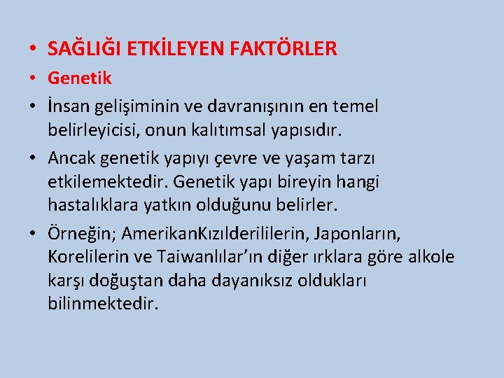  • SAĞLIĞI ETKİLEYEN FAKTÖRLER • Genetik • İnsan gelişiminin ve davranışının en temel