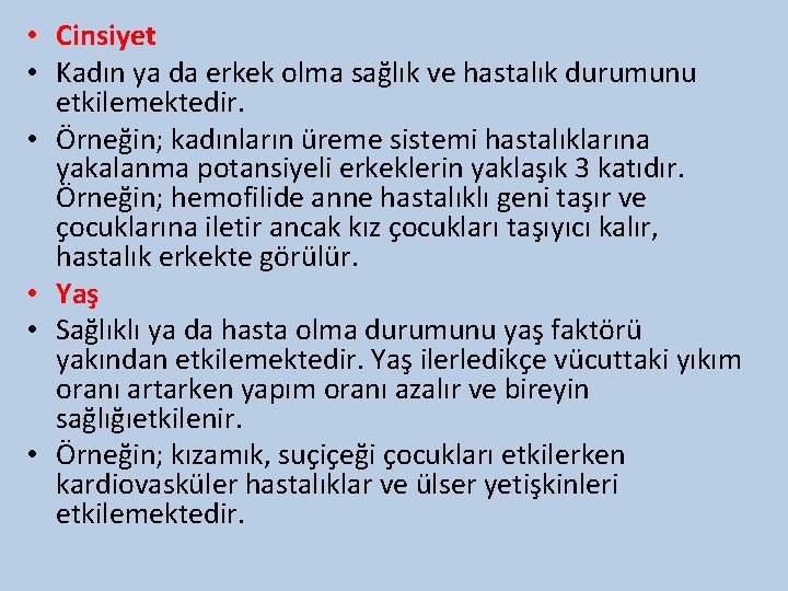  • Cinsiyet • Kadın ya da erkek olma sağlık ve hastalık durumunu etkilemektedir.