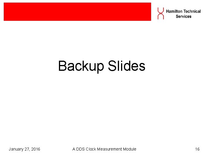 Backup Slides January 27, 2016 A DDS Clock Measurement Module 16 Backup Slides January 27, 2016 A DDS Clock Measurement Module 16