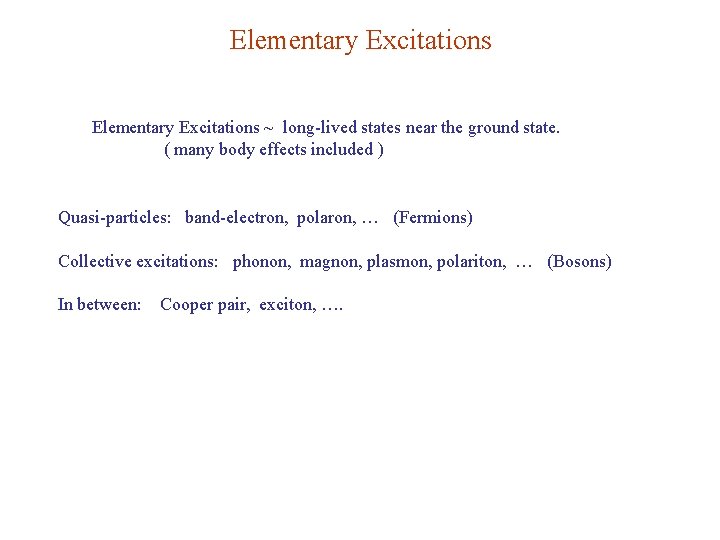 Elementary Excitations ~ long-lived states near the ground state. ( many body effects included