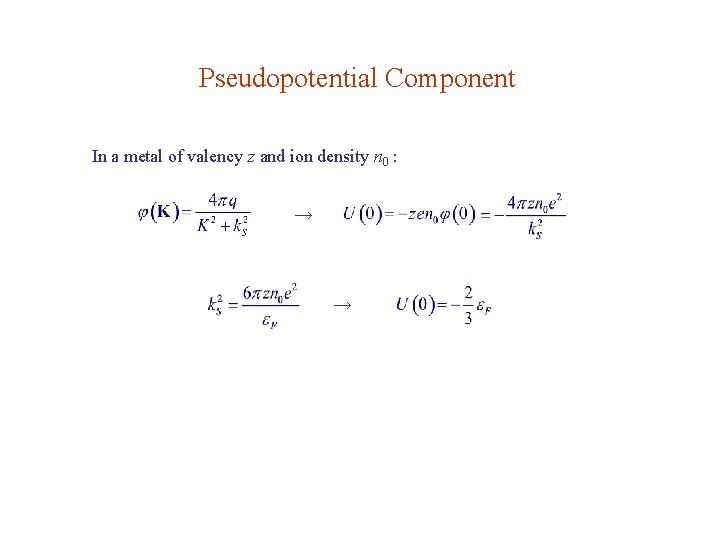 Pseudopotential Component In a metal of valency z and ion density n 0 :