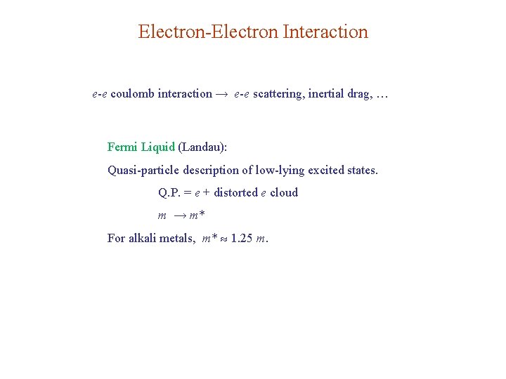 Electron-Electron Interaction e-e coulomb interaction → e-e scattering, inertial drag, … Fermi Liquid (Landau):