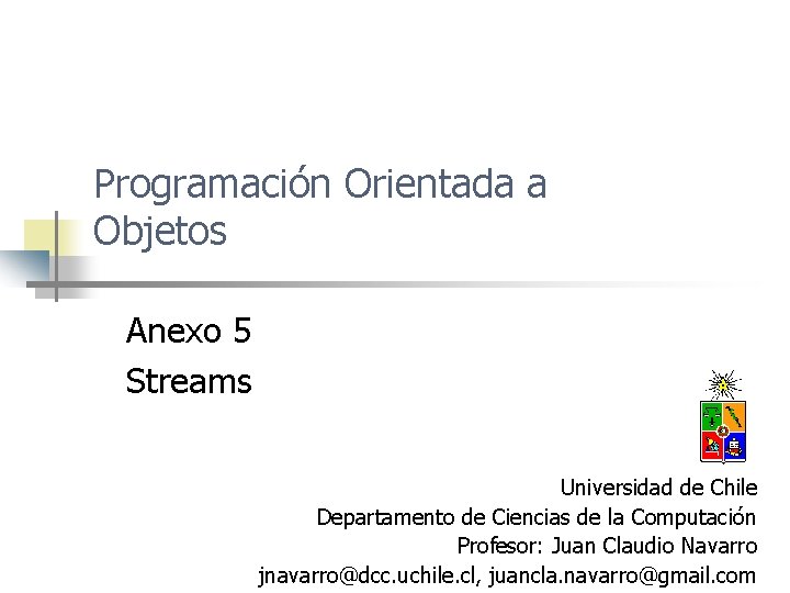 Programación Orientada a Objetos Anexo 5 Streams Universidad de Chile Departamento de Ciencias de