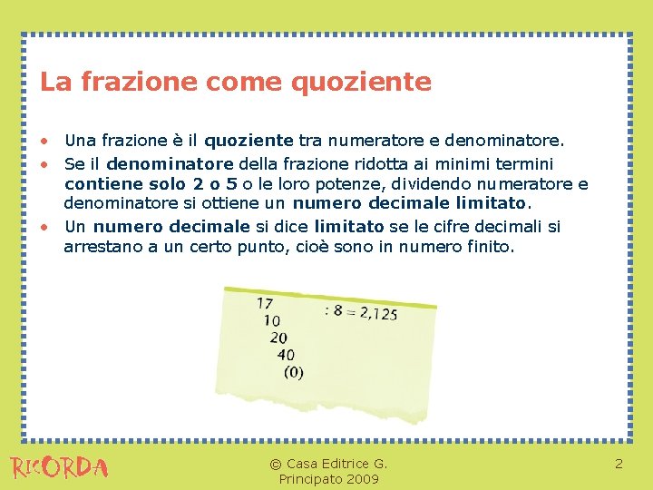 La frazione come quoziente • Una frazione è il quoziente tra numeratore e denominatore.