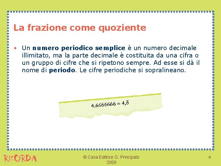 La frazione come quoziente • Un numero periodico semplice è un numero decimale illimitato,