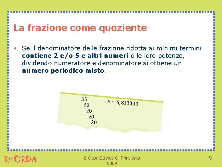 La frazione come quoziente • Se il denominatore delle frazione ridotta ai minimi termini