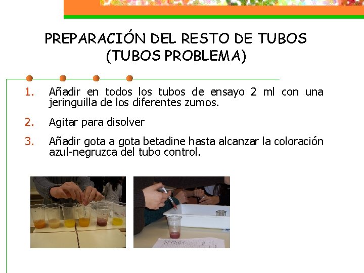 PREPARACIÓN DEL RESTO DE TUBOS (TUBOS PROBLEMA) 1. Añadir en todos los tubos de