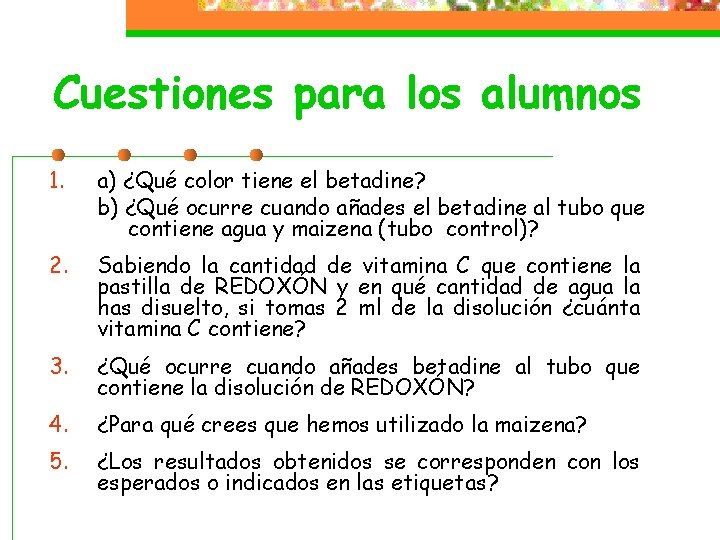 Cuestiones para los alumnos 1. a) ¿Qué color tiene el betadine? b) ¿Qué ocurre