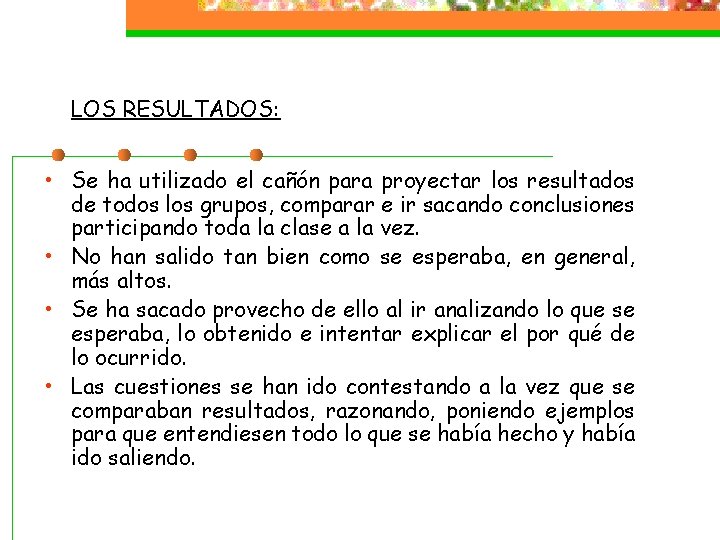 LOS RESULTADOS: • Se ha utilizado el cañón para proyectar los resultados de todos