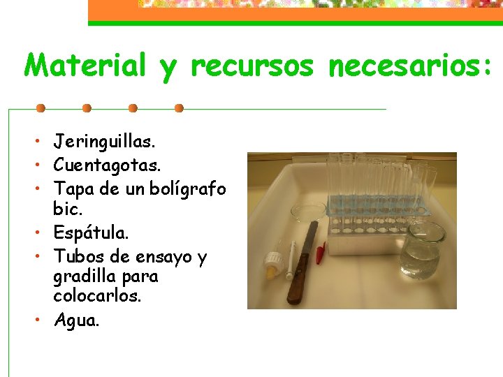 Material y recursos necesarios: • Jeringuillas. • Cuentagotas. • Tapa de un bolígrafo bic.