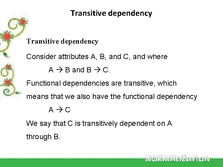 Transitive dependency Consider attributes A, B, and C, and where A B and B