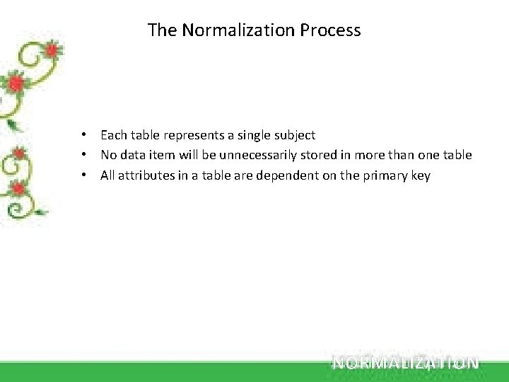 The Normalization Process • Each table represents a single subject • No data item