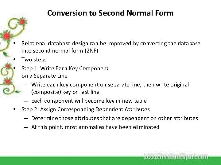 Conversion to Second Normal Form • Relational database design can be improved by converting