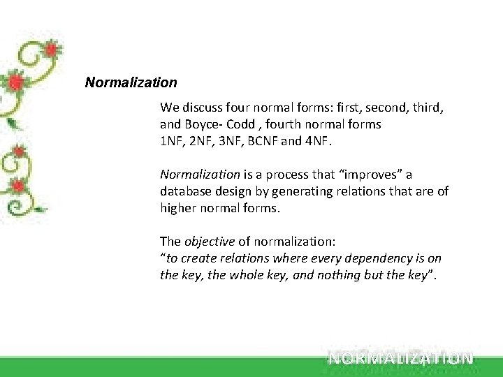 Normalization We discuss four normal forms: first, second, third, and Boyce- Codd , fourth