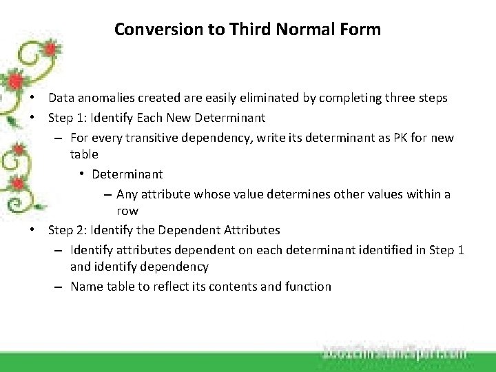 Conversion to Third Normal Form • Data anomalies created are easily eliminated by completing