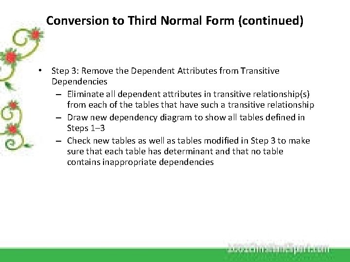 Conversion to Third Normal Form (continued) • Step 3: Remove the Dependent Attributes from