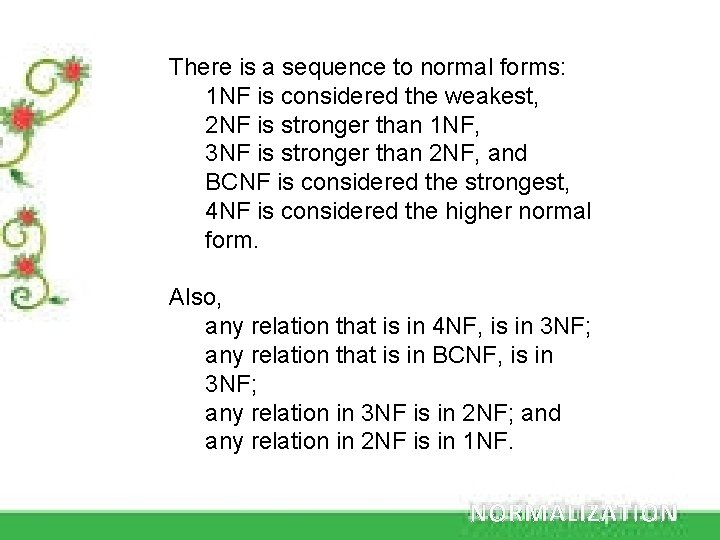 There is a sequence to normal forms: 1 NF is considered the weakest, 2