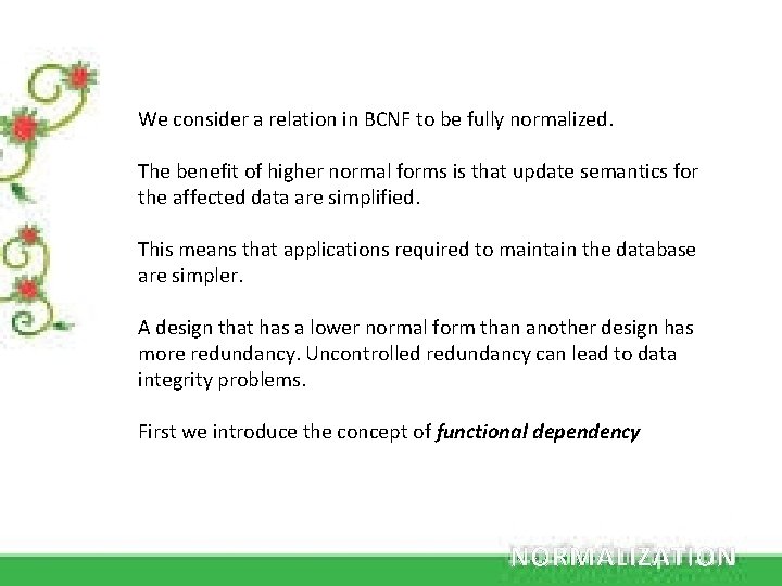 We consider a relation in BCNF to be fully normalized. The benefit of higher