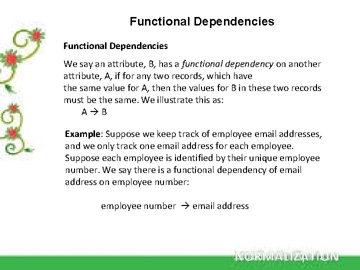 Functional Dependencies We say an attribute, B, has a functional dependency on another attribute,