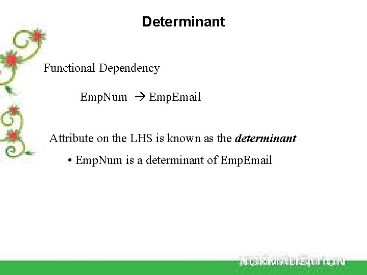 Determinant Functional Dependency Emp. Num Emp. Email Attribute on the LHS is known as
