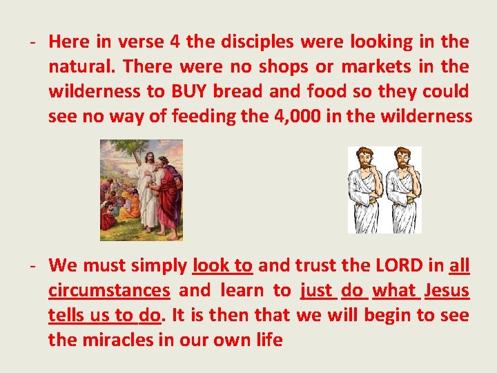 - Here in verse 4 the disciples were looking in the natural. There were